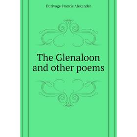 

Книга The Glenaloon and other poems. Durivage Francis Alexander