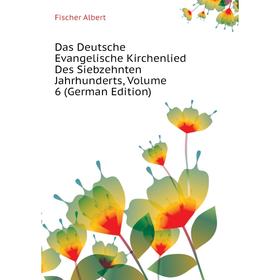 

Книга Das Deutsche Evangelische Kirchenlied Des Siebzehnten Jahrhunderts, Volume 6 (German Edition). Fischer Albert