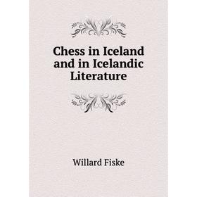 

Книга Chess in Iceland and in Icelandic Literature. Willard Fiske