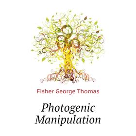 

Книга Photogenic Manipulation. Fisher George Thomas