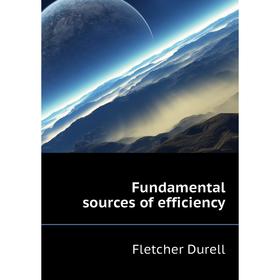 

Книга Fundamental sources of efficiency. Durell Fletcher