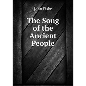 

Книга The Song of the Ancient People. John Fiske
