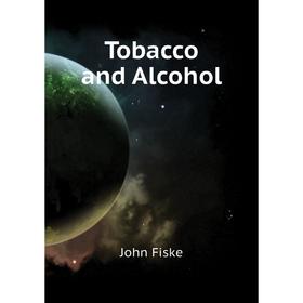 

Книга Tobacco and Alcohol. John Fiske