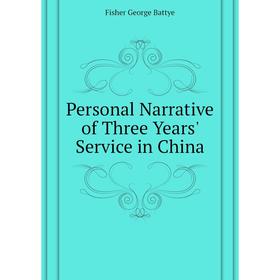 

Книга Personal Narrative of Three Years' Service in China. Fisher George Battye