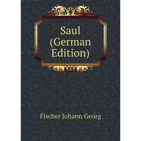 

Книга Saul (German Edition). Fischer Johann Georg