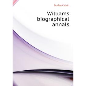 

Книга Williams biographical annals. Durfee Calvin