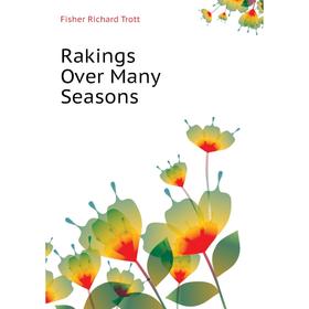 

Книга Rakings Over Many Seasons. Fisher Richard Trott