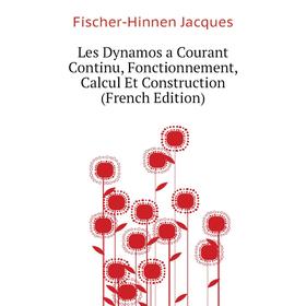

Книга Les Dynamos a Courant Continu, Fonctionnement, Calcul Et Construction