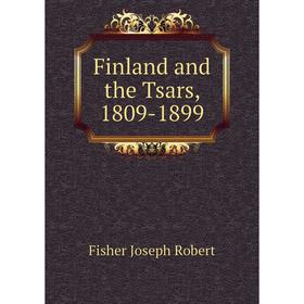 

Книга Finland and the Tsars, 1809-1899. Fisher Joseph Robert