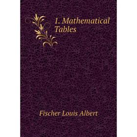

Книга 1. Mathematical Tables. Fischer Louis Albert