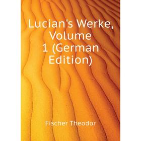 

Книга Lucian's Werke, Volume 1