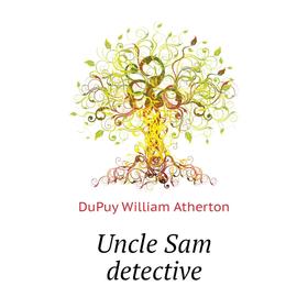 

Книга Uncle Sam detective. DuPuy William Atherton