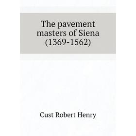 

Книга The pavement masters of Siena (1369-1562). Cust Robert Henry