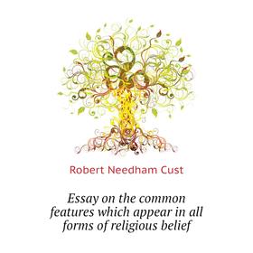 

Книга Essay on the common features which appear in all forms of religious belief. Cust Robert Needham