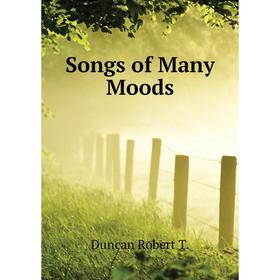 

Книга Songs of Many Moods. Duncan Robert T.