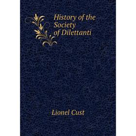 

Книга History of the Society of Dilettanti. Cust Lionel