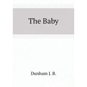 

Книга The Baby. Dunham J. B.