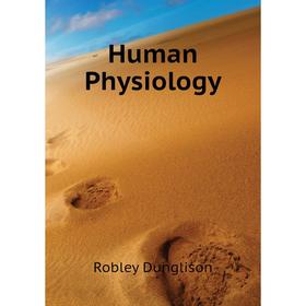 

Книга Human Physiology. Robley Dunglison