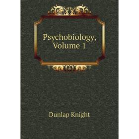 

Книга Psychobiology, Volume 1. Dunlap Knight