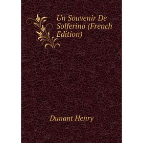 

Книга Un Souvenir De Solferino (French Edition). Dunant Henry