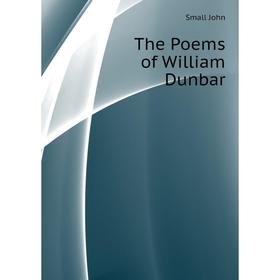 

Книга The Poems of William Dunbar. Small John