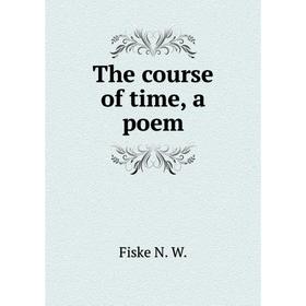 

Книга The course of time, a poem. Fiske N. W.