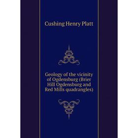 

Книга Geology of the vicinity of Ogdensburg (Brier Hill Ogdensburg and Red Mills quadrangles). Cushing Henry Platt