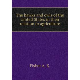 

Книга The hawks and owls of the United States in their relation to agriculture. Fisher A. K.