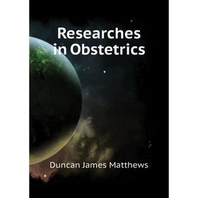 

Книга Researches in Obstetrics. Duncan James Matthews