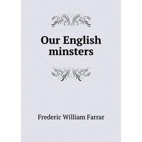

Книга Our English minsters
