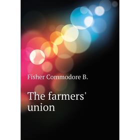 

Книга The farmers' union. Fisher Commodore B.