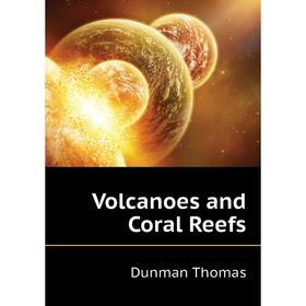 

Книга Volcanoes and Coral Reefs. Dunman Thomas