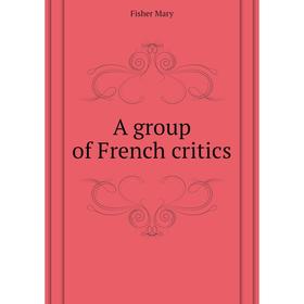 

Книга A group of French critics. Fisher Mary