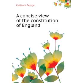 

Книга A concise view of the constitution of England. Custance George