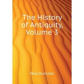 

Книга The History of Antiquity, Volume 3. Max Duncker