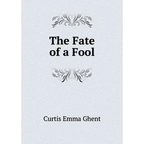 

Книга The Fate of a Fool. Curtis Emma Ghent