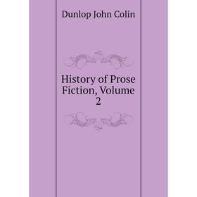 

Книга History of Prose Fiction, Volume 2. Dunlop John Colin