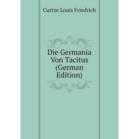 

Книга Die Germania Von Tacitus (German Edition). Curtze Louis Friedrich