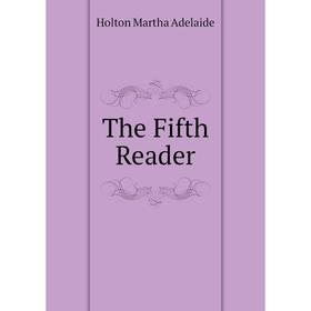 

Книга The Fifth Reader. Holton Martha Adelaide