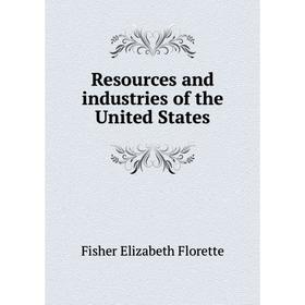 

Книга Resources and industries of the United States. Fisher Elizabeth Florette