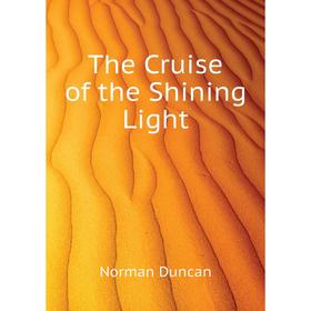 

Книга The Cruise of the Shining Light. Duncan Norman