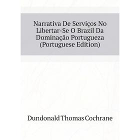 

Книга Narrativa De Serviços No Libertar-Se O Brazil Da Dominação portugueza (Portuguese Edition)