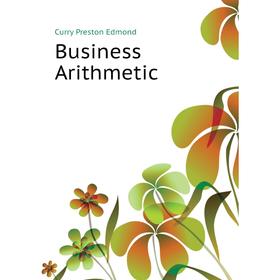 

Книга Business Arithmetic. Curry Preston Edmond