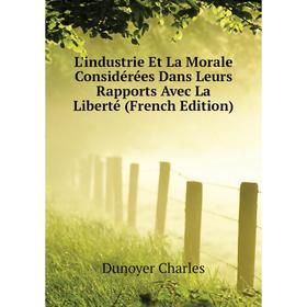 

Книга L'industrie Et La Morale Considérées Dans Leurs Rapports Avec La Liberté