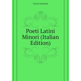 

Книга Poeti Latini Minori (Italian Edition). Curcio Gaetano