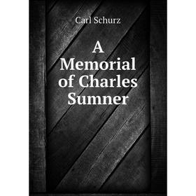 

Книга A Memorial of Charles Sumner. Carl Schurz