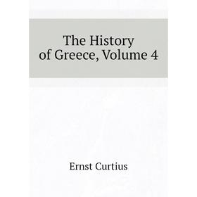 

Книга The History of Greece, Volume 4. Curtius Ernst