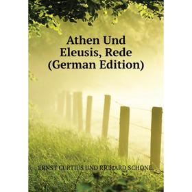 

Книга Athen Und Eleusis, Rede (German Edition). Curtius Ernst