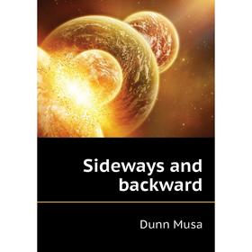 

Книга Sideways and backward. Dunn Musa