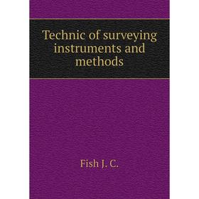 

Книга Technic of surveying instruments and methods. Fish J. C.
